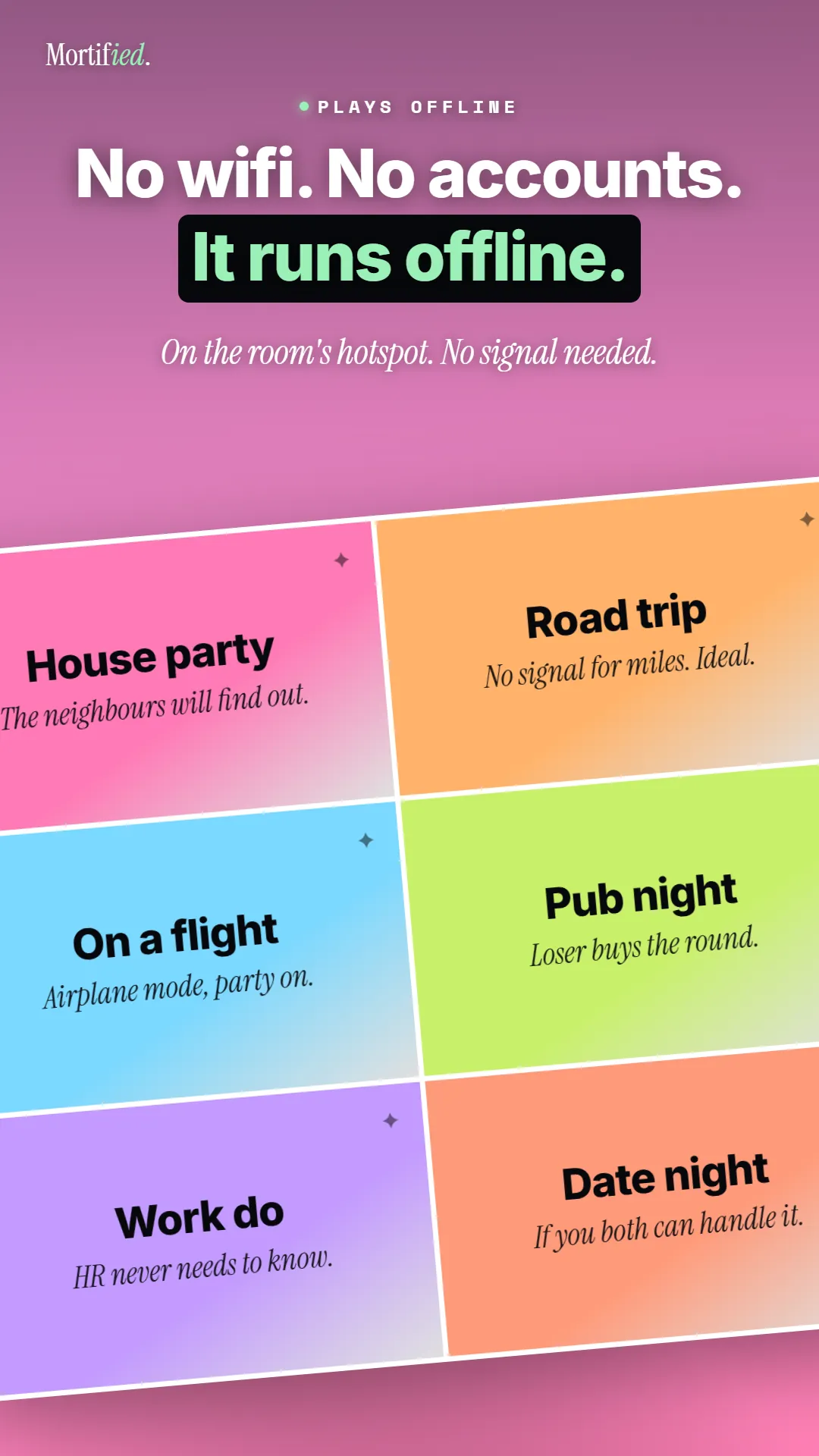 No wifi, no accounts. Mortified runs offline on the room's hotspot, no signal needed.